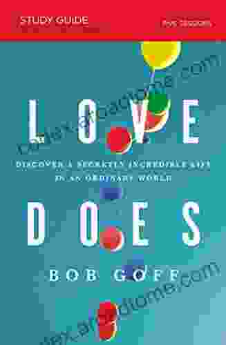 Love Does Study Guide: Discover A Secretly Incredible Life In An Ordinary World