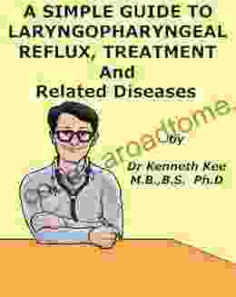 A Simple Guide To Laryngopharyngeal Reflux Treatment And Related Diseases (A Simple Guide To Medical Conditions)