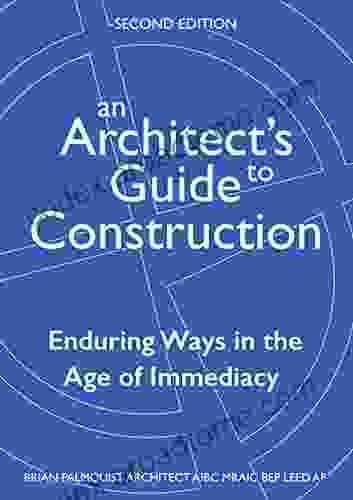 An Architect S Guide To Construction Second Edition: Enduring Ways In The Age Of Immediacy