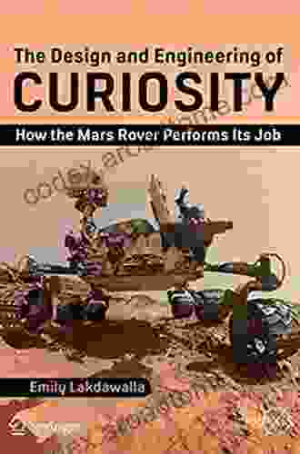 The Design And Engineering Of Curiosity: How The Mars Rover Performs Its Job (Springer Praxis Books)