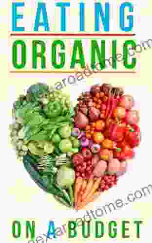 Eating Organic On A Budget: How To Eat Organic Without Spending A Fortune