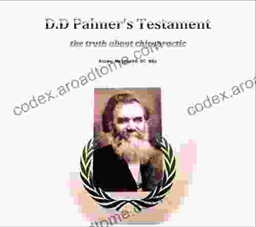 D D Palmer S Testament: The Truth About Chiropractics