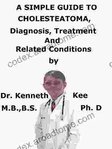 A Simple Guide To Cholesteatoma Diagnosis Treatment And Related Conditions