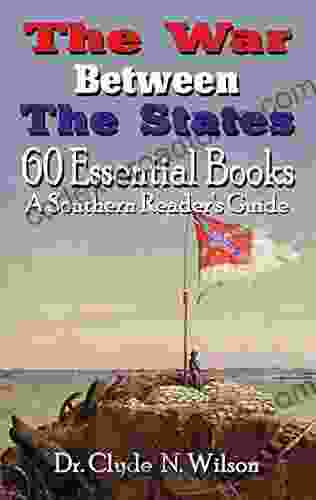 The War Between The States: 60 Essential (Southern Readers Guide 2)