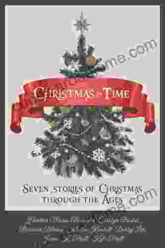 Christmas In Time: Seven Stories Of Christmas Through The Ages