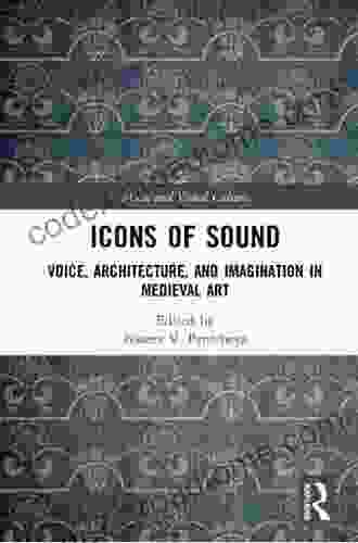 Icons of Sound: Voice Architecture and Imagination in Medieval Art (Music and Visual Culture)