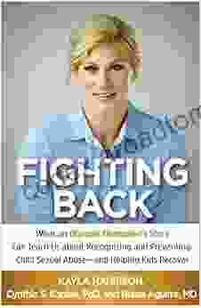 Fighting Back: What An Olympic Champion S Story Can Teach Us About Recognizing And Preventing Child Sexual Abuse And Helping Kids Recover