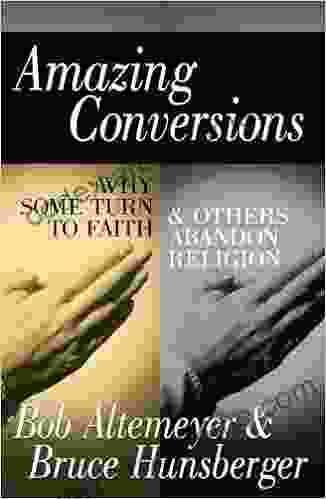 Amazing Conversions: Why Some Turn To Faith Others Abandon Religion: Why Some Turn To Faith And Others Abandon Religion