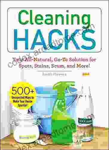 Cleaning Hacks: Your All Natural Go To Solution For Spots Stains Scum And More