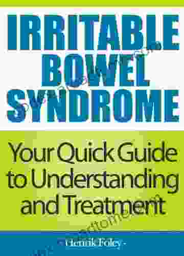 Irritable Bowel Syndrome: Your Quick Guide To Understanding And Treatment